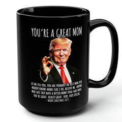 You're A Great Mom Funny Trump Gift  15oz Black Mug