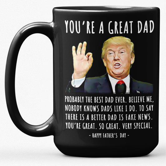 You're A Great Dad Funny Father's Day Trump 15oz Gift Mug