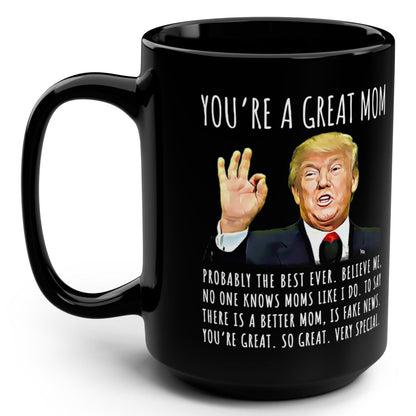 You're A Great Mom Funny Gag Gift For Her, 15oz Trump Coffee Mug