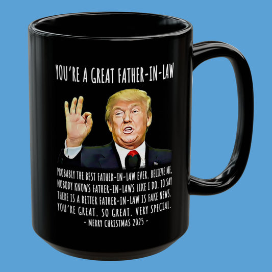 You're A Great Father-In-Law Funny Christmas 2025 Gag Gift For Her Trump Coffee Mug