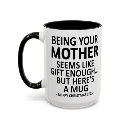 Being Your Mother Seems Like Gift Enough Funny Gift Accent Coffee Mug
