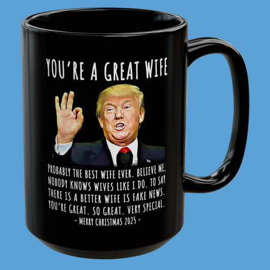 You're A Great Wife Funny Christmas 2025 Gag Gift For Her Trump Coffee Mug