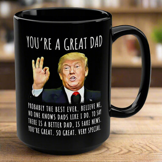 You're A Great Dad Funny Gag Gift For Him, 15oz Trump Coffee Mug