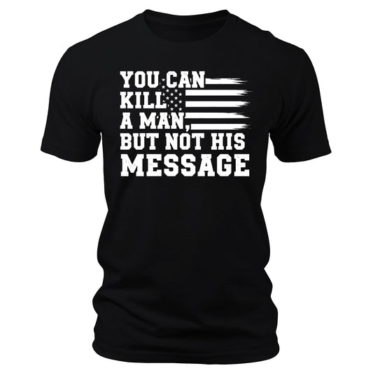 You Can Kill a Man But Not His Message Shirt