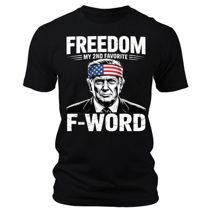 Trump Funny Freedom is My Second Favorite F-Word 4th of July T-Shirt