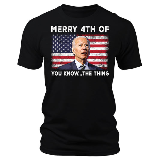 Merry 4th of You Know The Thing Funny Biden Shirt