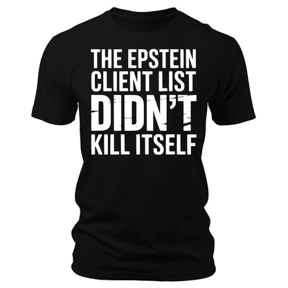 The Epstein Client List Didn't Kill Itself Funny T-Shirt