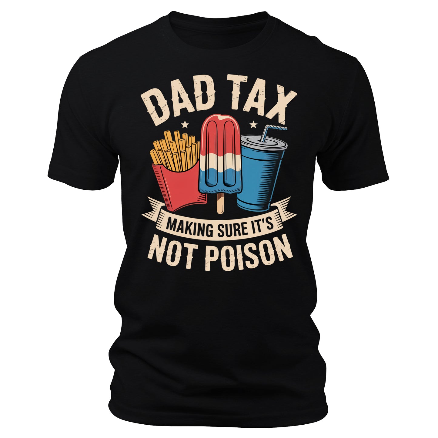 Dad Tax Making Sure It's Not Poison Father's Day 4th of July T-Shirt