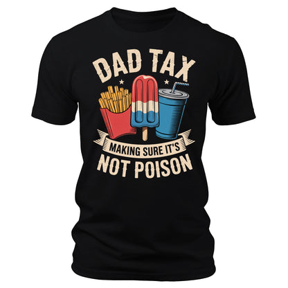 Dad Tax Making Sure It's Not Poison Father's Day 4th of July T-Shirt