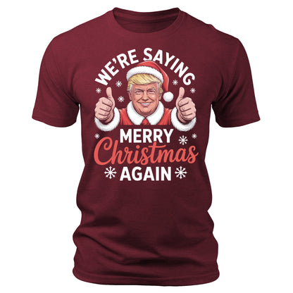 We're Saying Merry Christmas Again Funny Trump Christmas T-Shirt