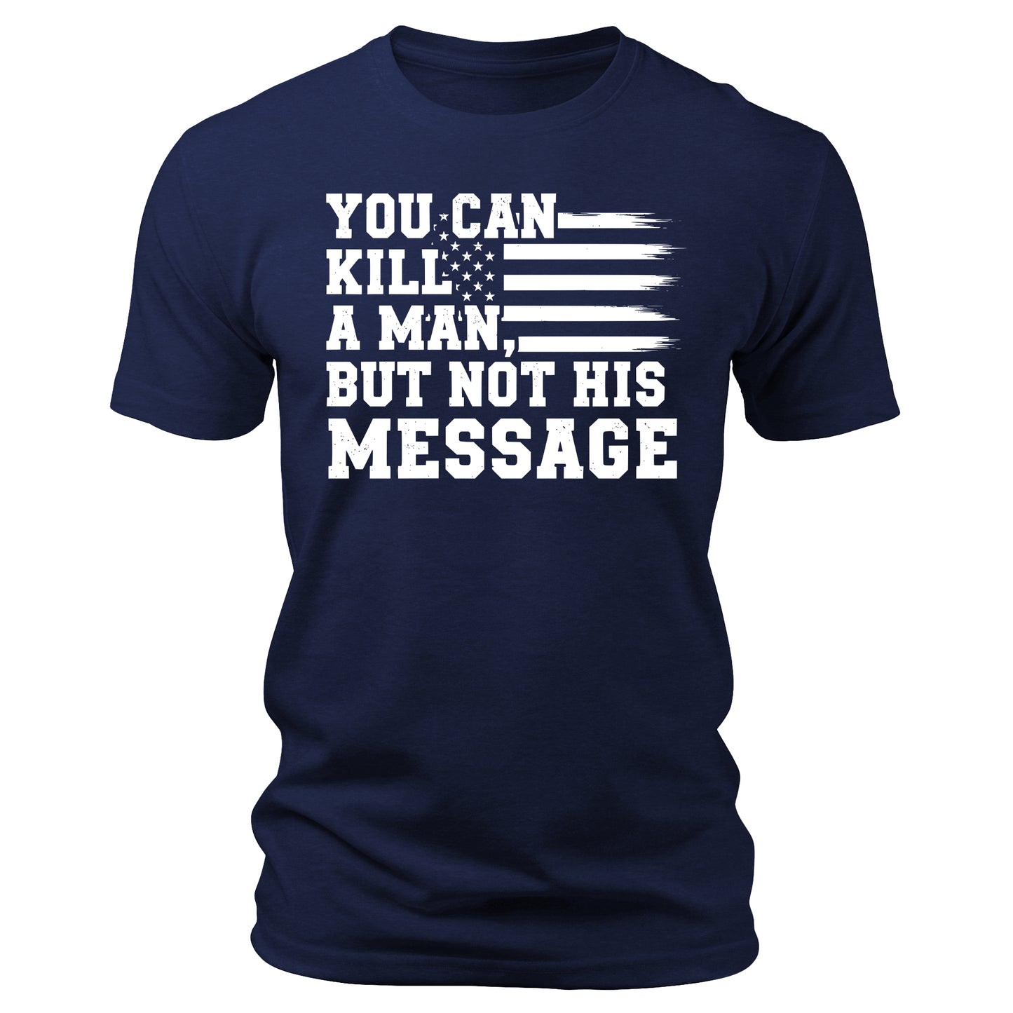 You Can Kill a Man But Not His Message Shirt