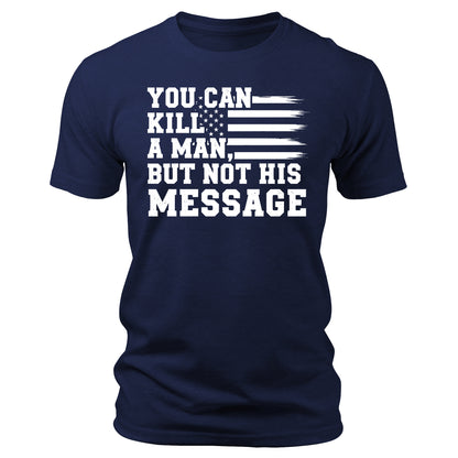 You Can Kill a Man But Not His Message Shirt