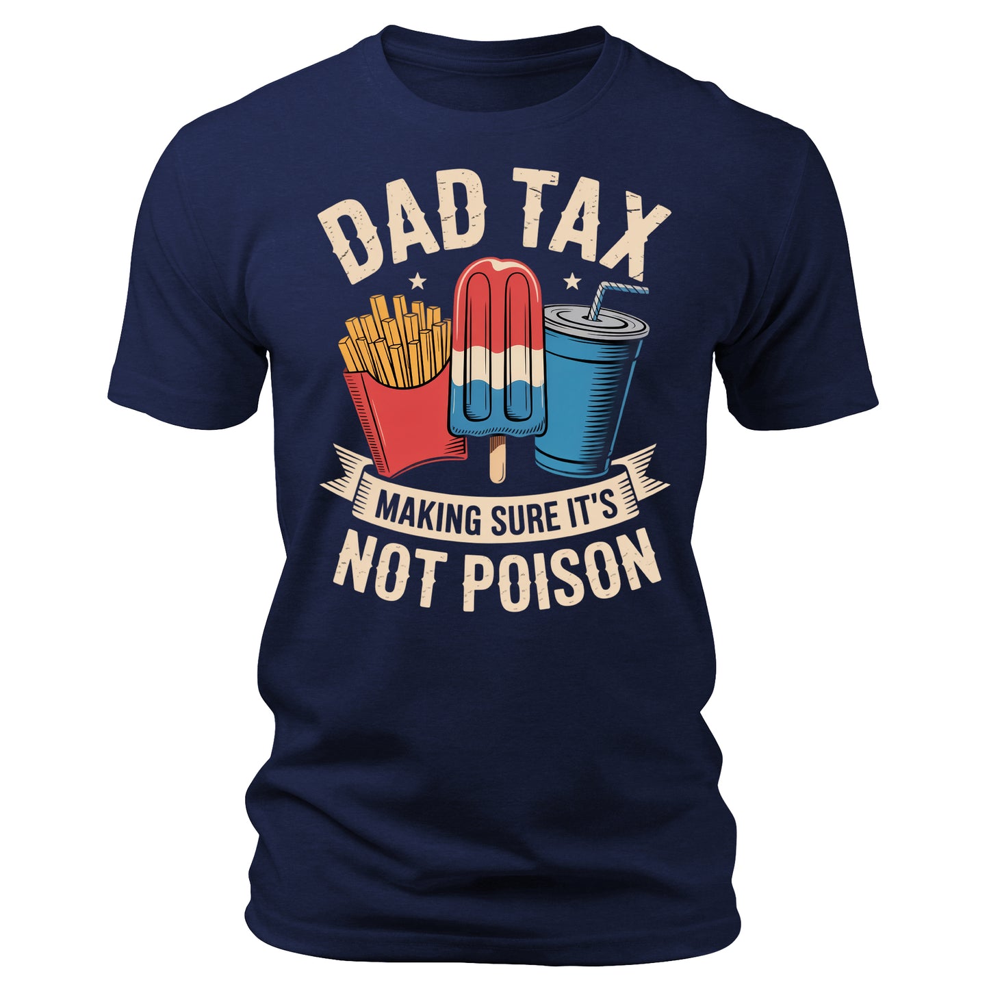 Dad Tax Making Sure It's Not Poison Father's Day 4th of July T-Shirt