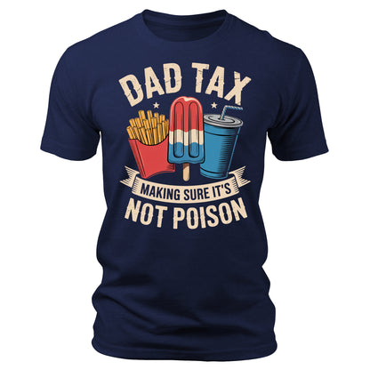 Dad Tax Making Sure It's Not Poison Father's Day 4th of July T-Shirt