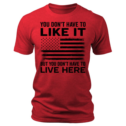 You Don't Have To Like It Shirt  American Flag 4th Of July USA Patriotic Men's Graphic Tees