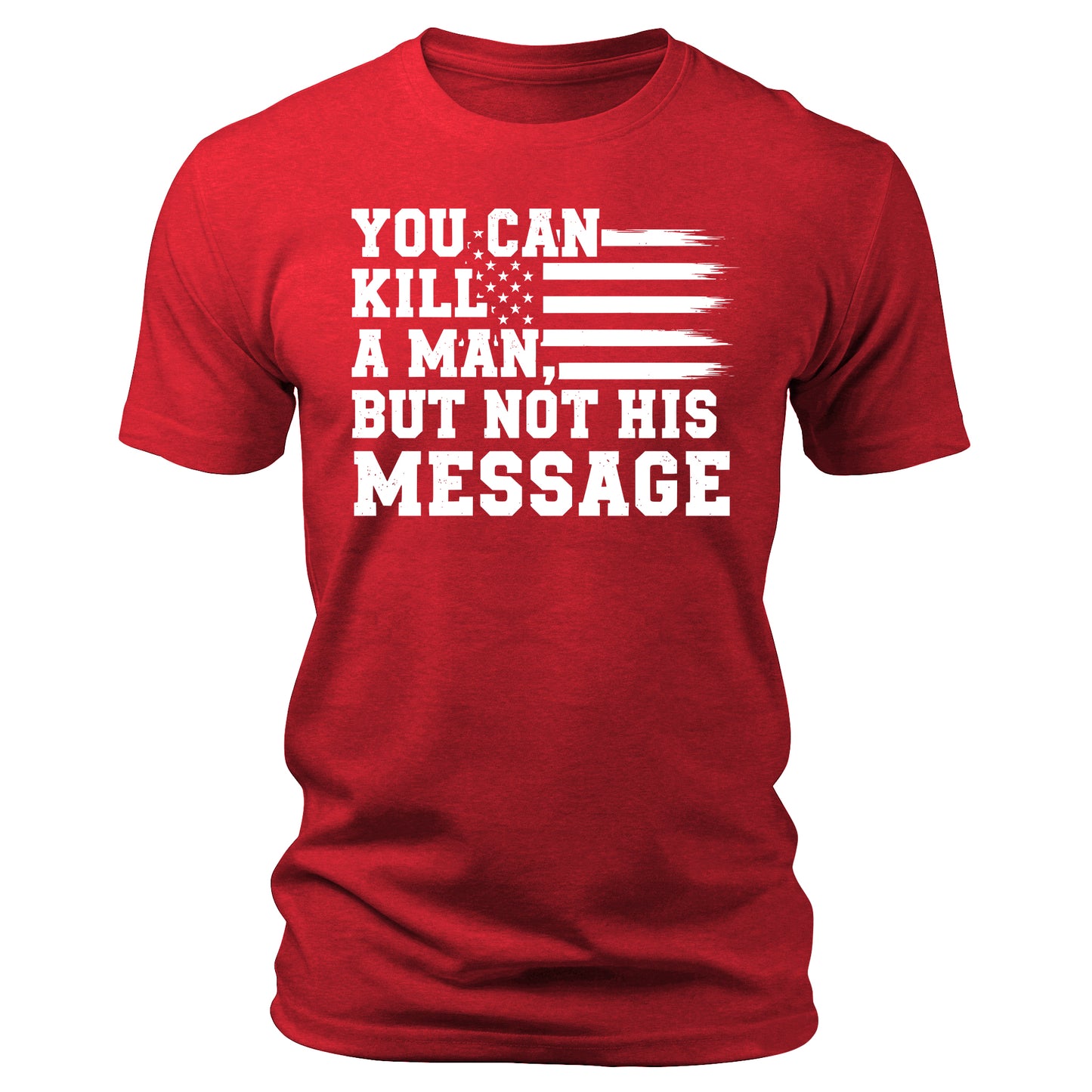 You Can Kill a Man But Not His Message Shirt