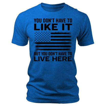 You Don't Have To Like It Shirt  American Flag 4th Of July USA Patriotic Men's Graphic Tees