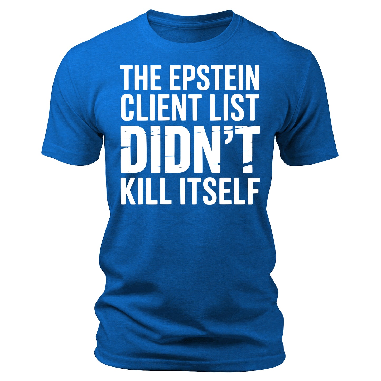 The Epstein Client List Didn't Kill Itself Funny T-Shirt