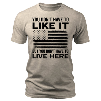 You Don't Have To Like It Shirt  American Flag 4th Of July USA Patriotic Men's Graphic Tees