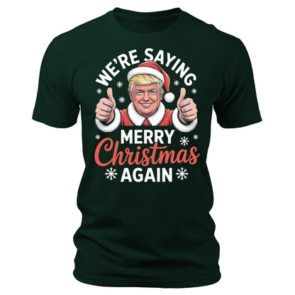 We're Saying Merry Christmas Again Funny Trump Christmas T-Shirt