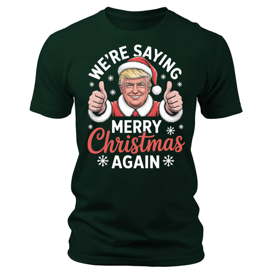 We're Saying Merry Christmas Again Funny Trump Christmas T-Shirt