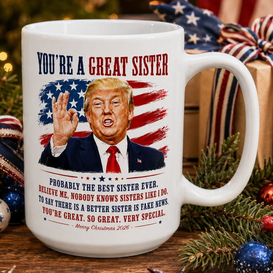 You're A Great Sister Funny Trump Christmas 2026 Gift Coffee Mug