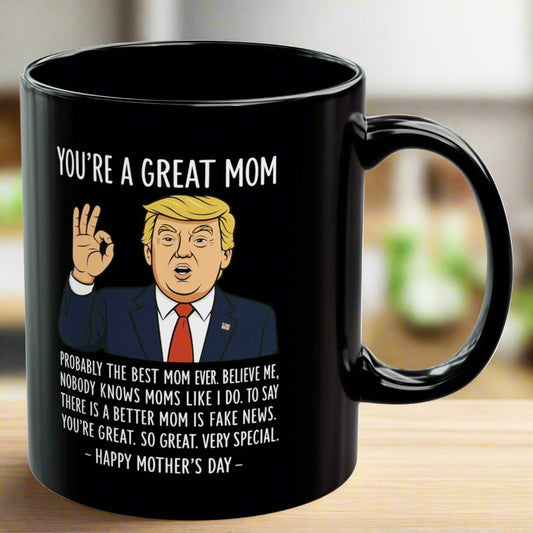 You're A Great Mom Funny Trump Gift 11oz Mug