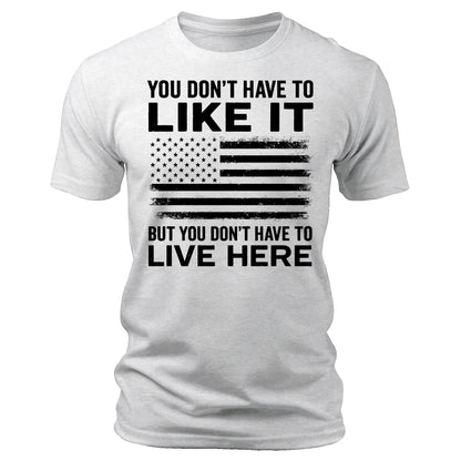 You Don't Have To Like It Shirt  American Flag 4th Of July USA Patriotic Men's Graphic Tees