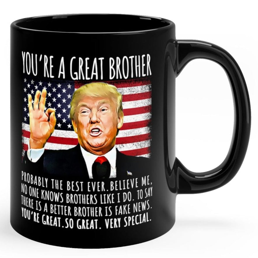 You're A Great Brother Funny Trump Speech Brother Gift Coffee Mug