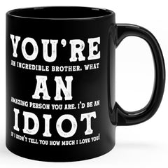 You're An Incredible Brother Funny Idiot Gift Mug 11oz