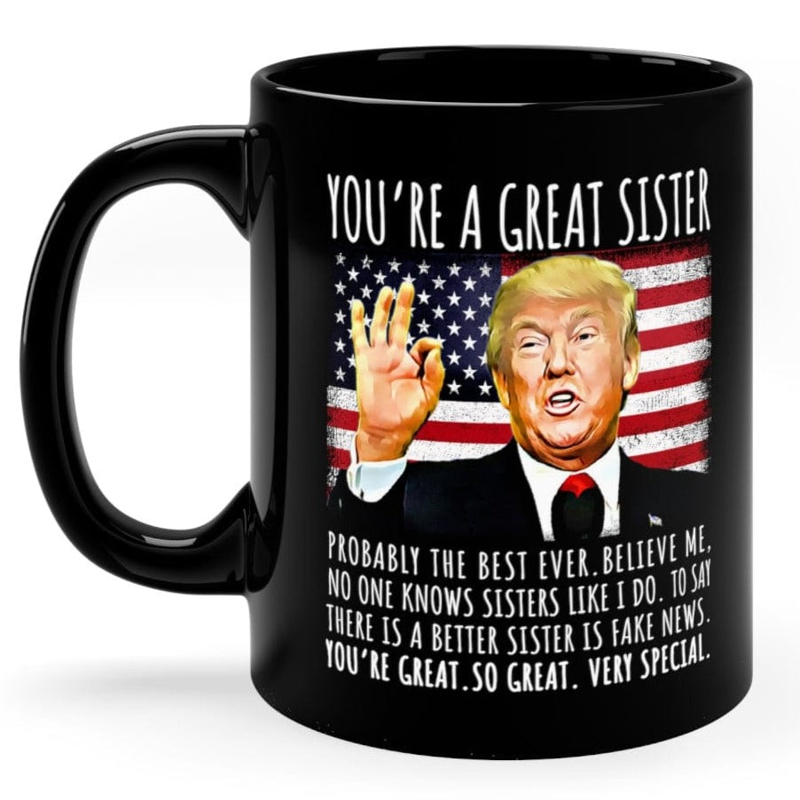You're A Great Sister Funny Trump Speech Sister Gift Coffee Mug