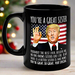 You're A Great Sister Funny Trump Speech Sister Gift Coffee Mug