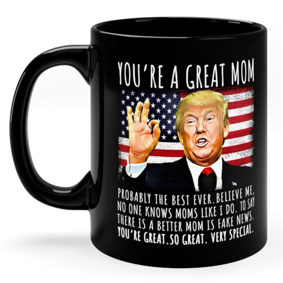 You're A Great Mom Funny Trump Speech Mom Gift Coffee Mug