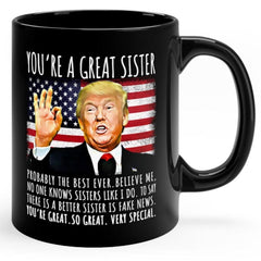 You're A Great Sister Funny Trump Speech Sister Gift Coffee Mug