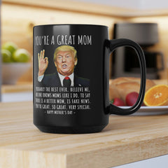 You're A Great Mom Funny Mother's Day Gag Gift 15oz Trump Coffee Mug