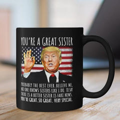 You're A Great Sister Funny Trump Speech Sister Gift Coffee Mug