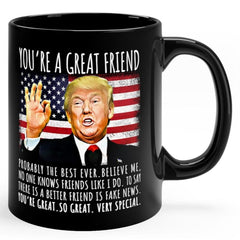 You're A Great Friend Funny Trump Speech Friend Gift Coffee Mug