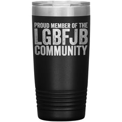 Proud Member Of The LGBFJB Community 20oz Tumbler