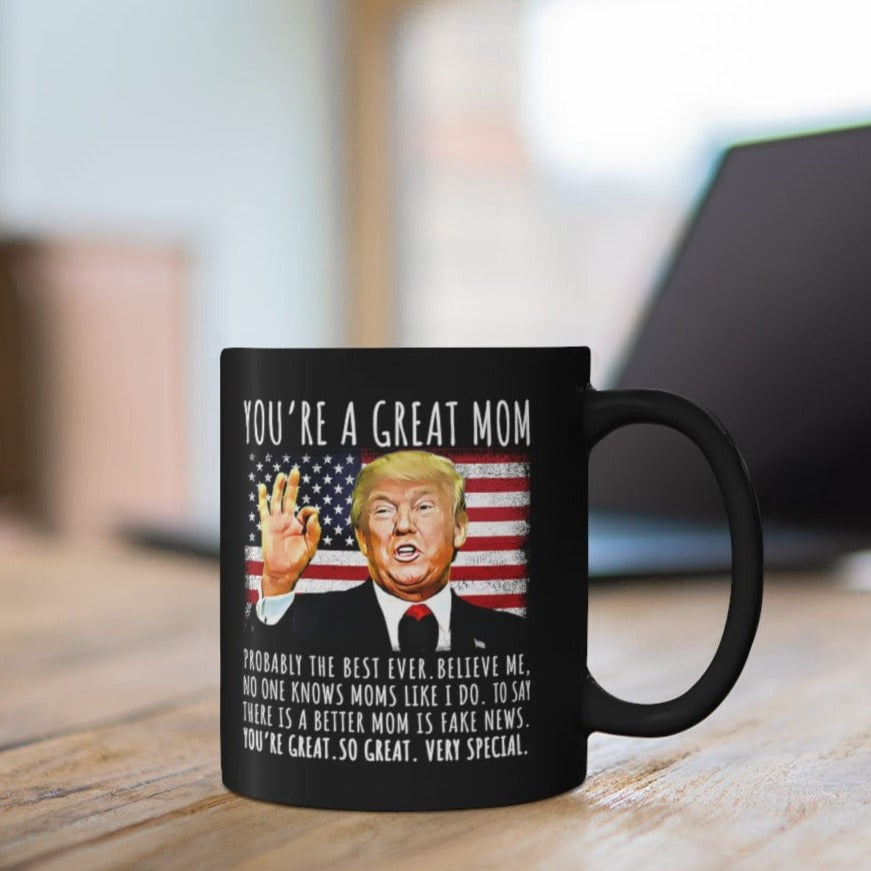 You're A Great Mom Funny Trump Speech Mom Gift Coffee Mug