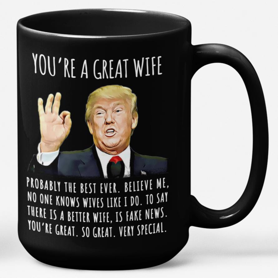 You're A Great Wife Funny Gag Gift For Her, 15oz Trump Coffee Mug