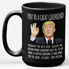 You're A Great Girlfriend Funny Gag Gift For Her, 15oz Trump Coffee Mug