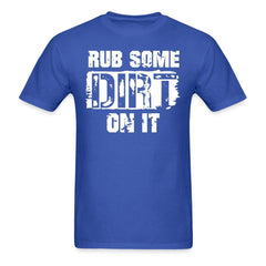 Rub Some Dirt On It Dad Saying T-Shirt - royal blue
