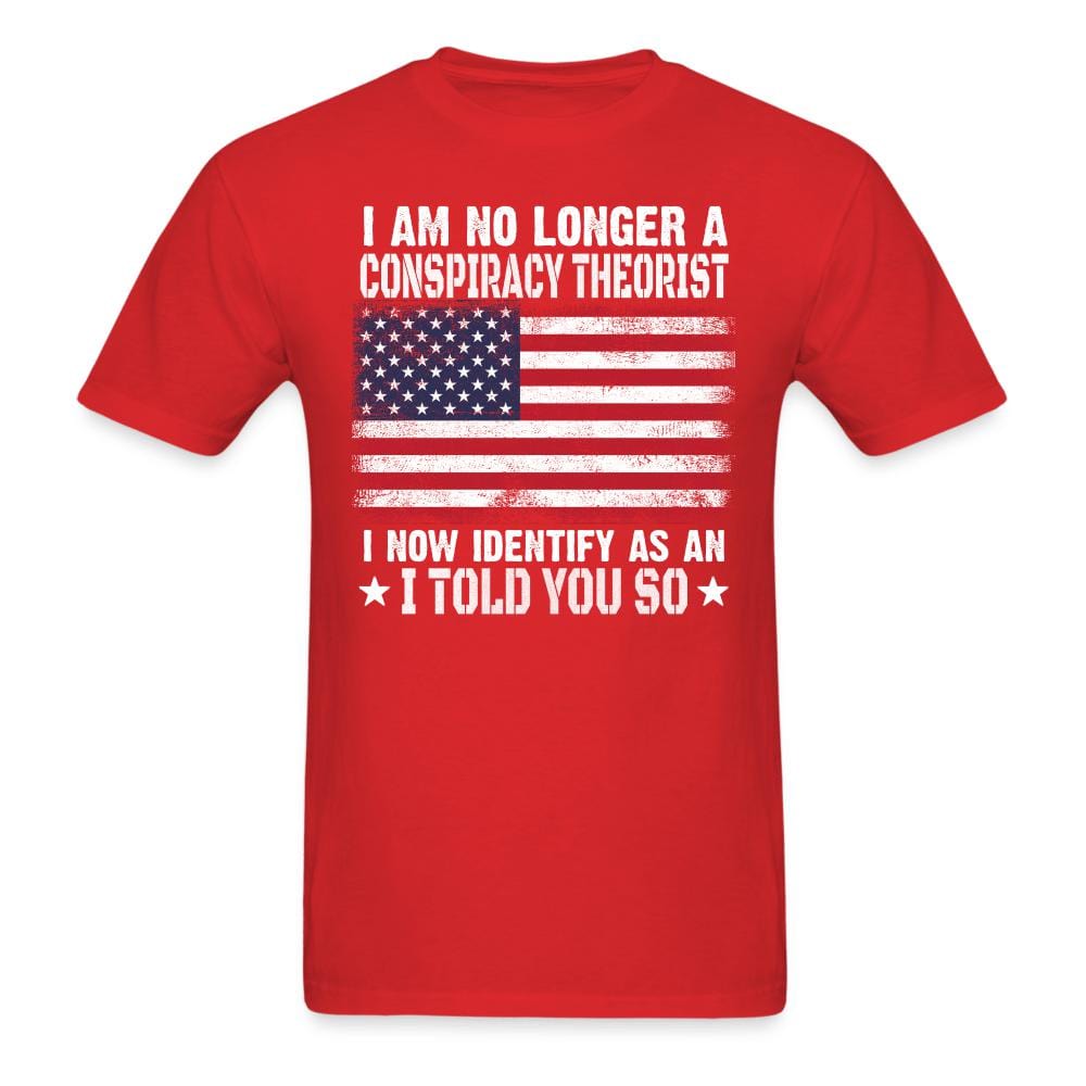 I Am No Longer A Conspiracy Theorist T-Shirt - red
