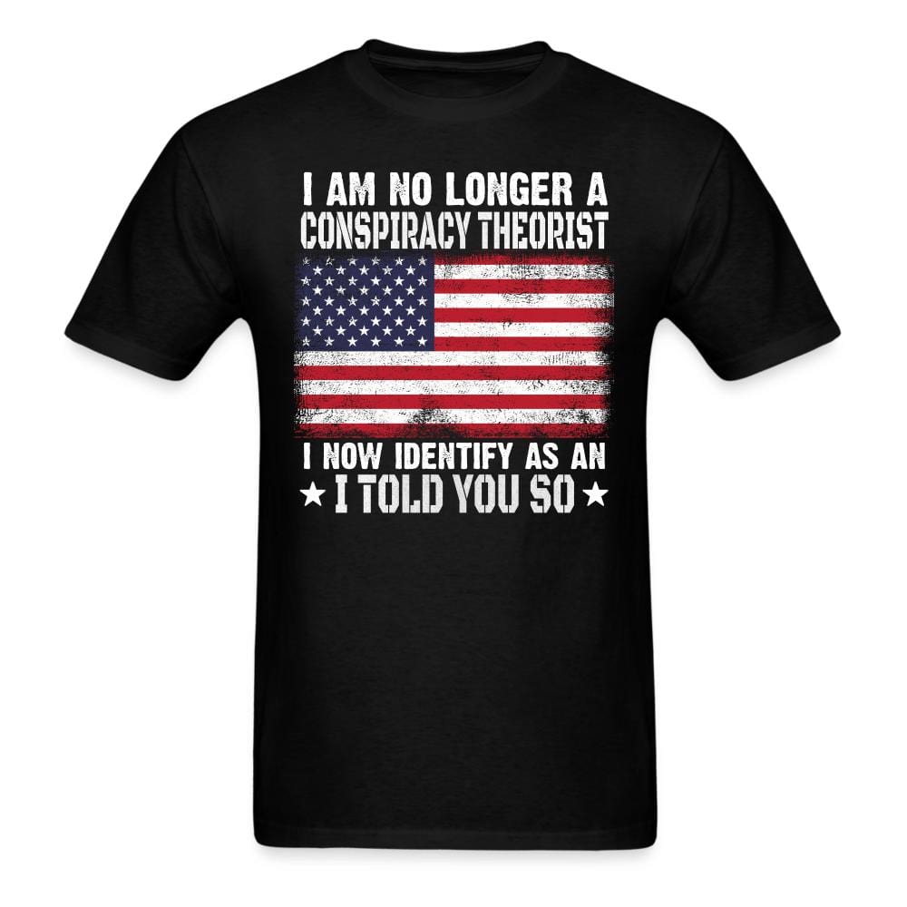 I Am No Longer A Conspiracy Theorist T-Shirt - black