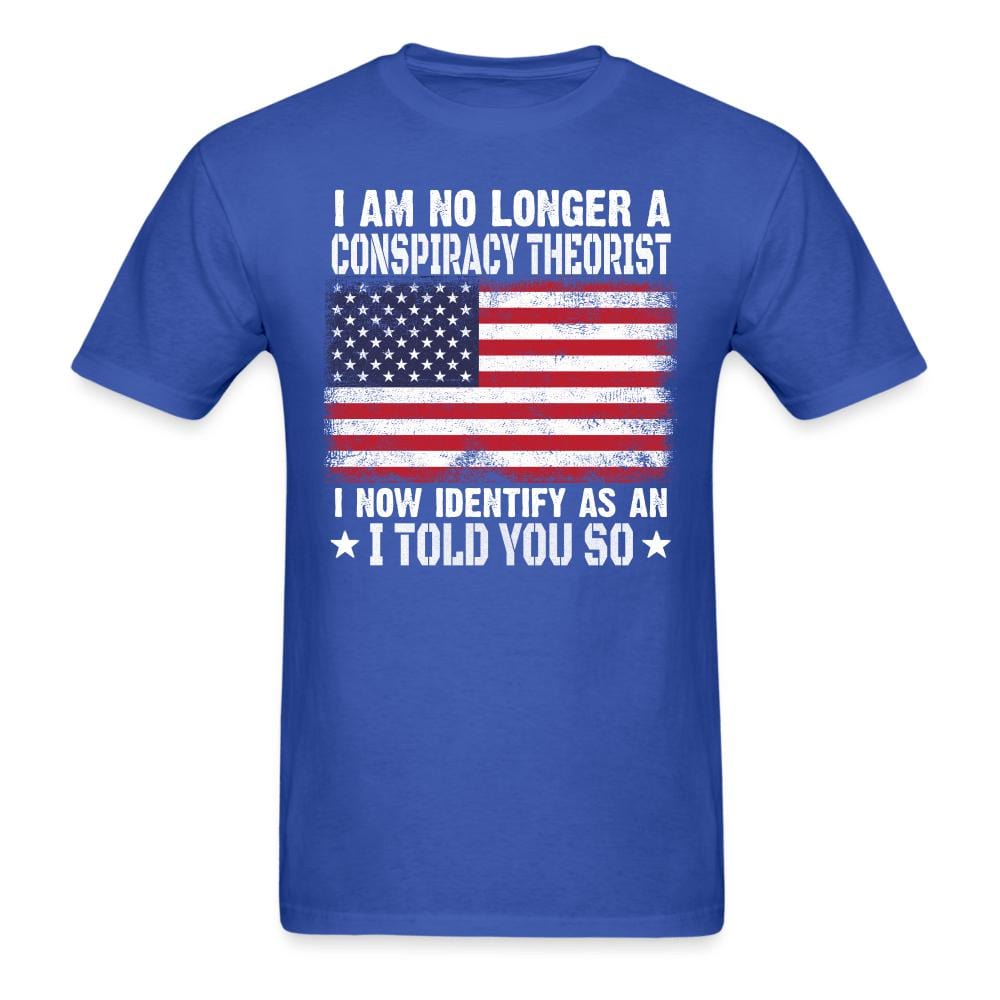 I Am No Longer A Conspiracy Theorist T-Shirt - royal blue