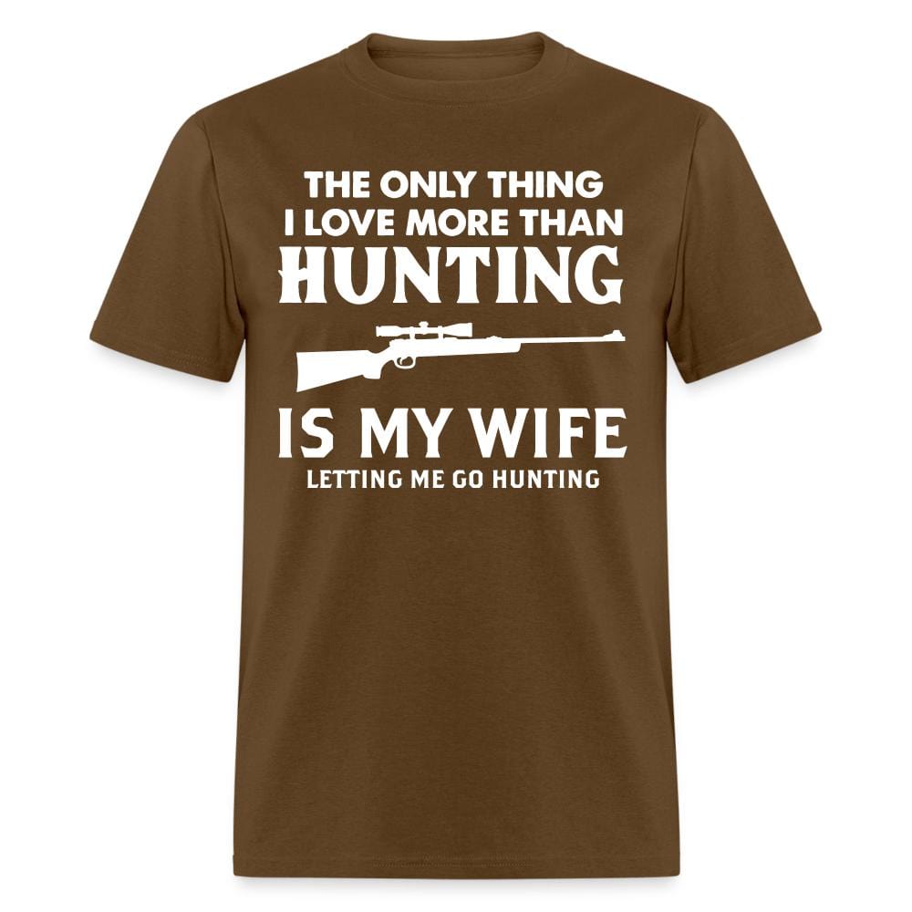 The Only Thing I Love More Than Hunting T-Shirt - brown