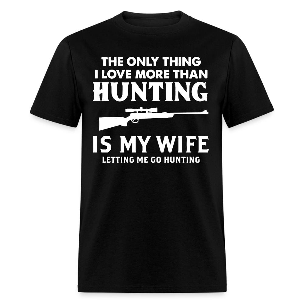The Only Thing I Love More Than Hunting T-Shirt - black
