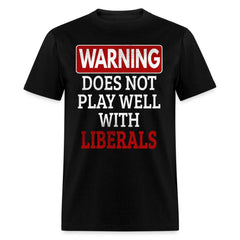 Warning Does Not Play Well With Liberals T-Shirt - black
