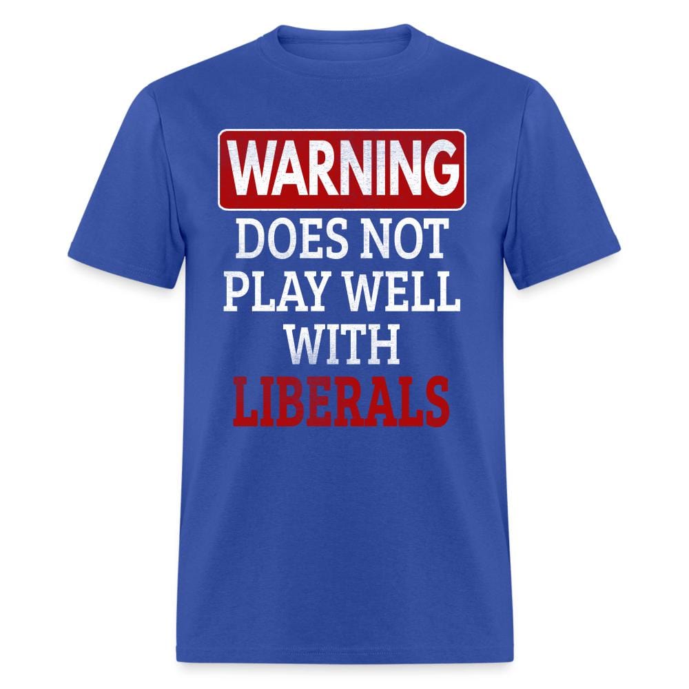 Warning Does Not Play Well With Liberals T-Shirt - royal blue