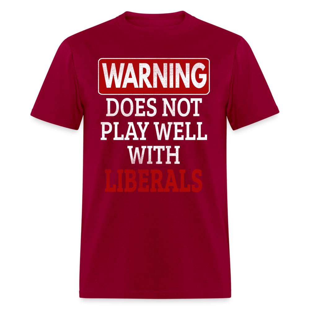 Warning Does Not Play Well With Liberals T-Shirt - dark red